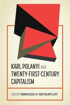 Karl Polanyi and Twenty-First-Century Capitalism - 