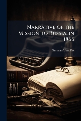 Narrative of the Mission to Russia, in 1866