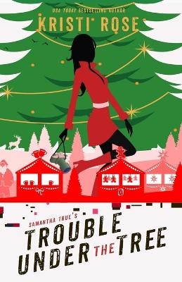 Samantha True's Trouble Under the Tree - Kristi Rose
