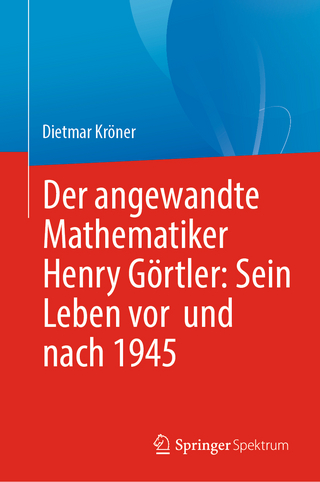 Der angewandte Mathematiker Henry Görtler: Sein Leben vor und nach 1945