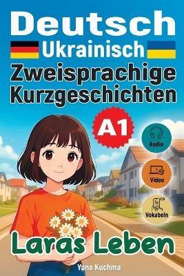 Laras Leben. Zweisprachige Kurzgeschichten (Deutsch-Ukrainisch) A1 - Yana Kuchma