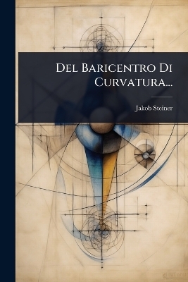 Del Baricentro Di Curvatura... - Jakob Steiner