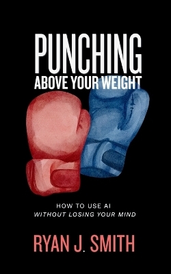 Punching Above Your Weight - Ryan J Smith