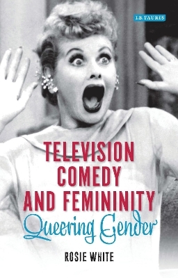 Television Comedy and Femininity - Rosie White