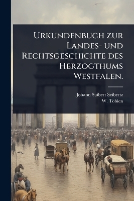 Urkundenbuch zur Landes- und Rechtsgeschichte des Herzogthums Westfalen.