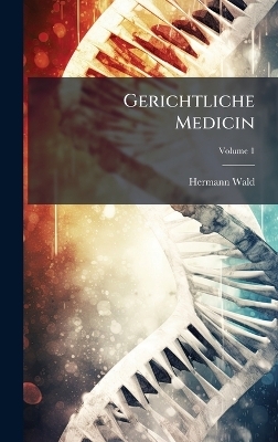Gerichtliche Medicin - Hermann Wald
