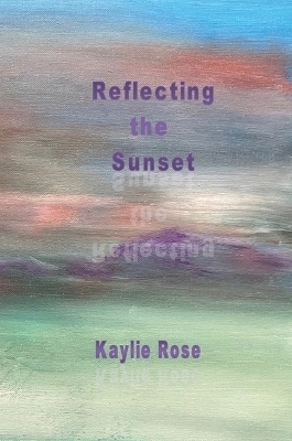 Reflecting the Sunset - Kaylie Rose