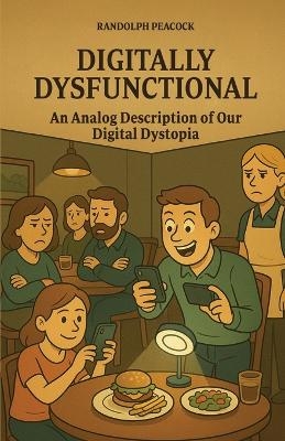 Digitally Dysfunctional - Randolph Peacock