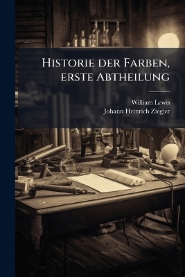 Historie der Farben, erste Abtheilung