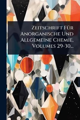 Zeitschrift F&Atilde;1/4r Anorganische Und Allgemeine Chemie, Volumes 29-30... -  Anonymous