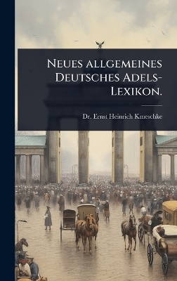 Neues allgemeines Deutsches Adels-Lexikon. - 