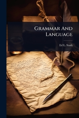 Grammar And Language - Ed L Stark