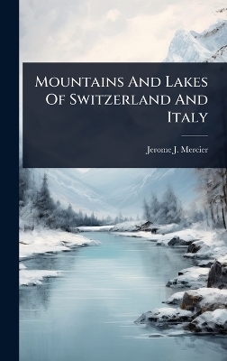 Mountains And Lakes Of Switzerland And Italy
