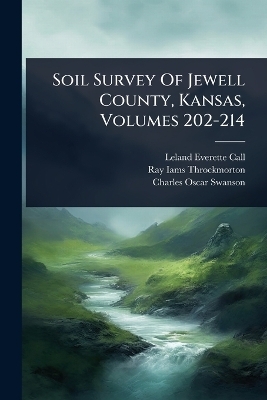 Soil Survey Of Jewell County, Kansas, Volumes 202-214 - Leland Everette Call