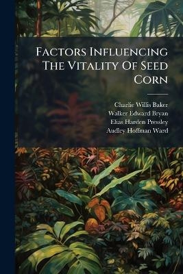 Factors Influencing The Vitality Of Seed Corn - Charlie Willis Baker