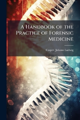 A Handbook of the Practice of Forensic Medicine - 