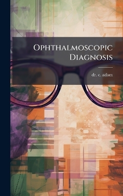 Ophthalmoscopic Diagnosis