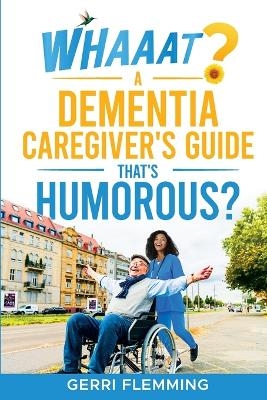 Whaaat? A Dementia Caregiver's Guide That's Humorous?