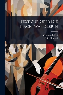Text Zur Oper Die Nachtwandlerin - Vincenzo Bellini, Felice Romani