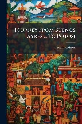 Journey From Buenos Ayres ... To Potosi