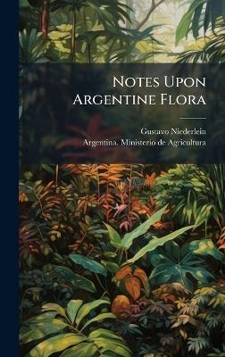 Notes Upon Argentine Flora