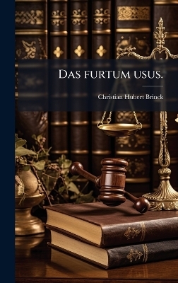 Das furtum usus. - Christian Hubert Brinck