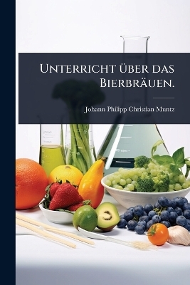 Unterricht Ã1/4ber das Bierbräuen.