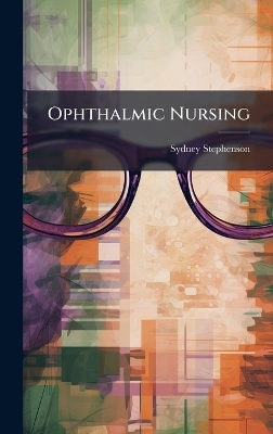 Ophthalmic Nursing - Sydney Stephenson