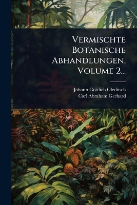 Vermischte Botanische Abhandlungen, Volume 2...