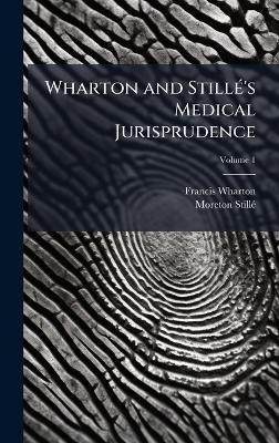 Wharton and Still&Atilde;(c)'s Medical Jurisprudence - Francis Wharton, Moreton Still&atilde;(c)