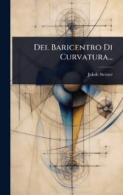 Del Baricentro Di Curvatura... - Jakob Steiner