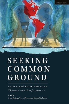 Seeking Common Ground: Latinx and Latin American Theatre and Performance - Evelina Ferdandez, Carlos Celdr&aacute;n