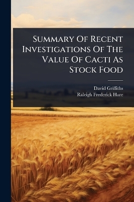 Summary Of Recent Investigations Of The Value Of Cacti As Stock Food - David Griffiths