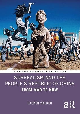 Surrealism and the People&rsquo;s Republic of China - Lauren Walden