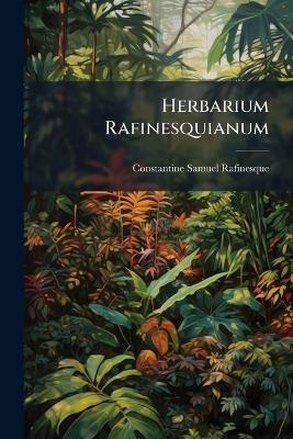 Herbarium Rafinesquianum - Constantine Samuel Rafinesque