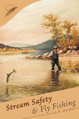 Stream Safety and Fly Fishing - G R Murphy