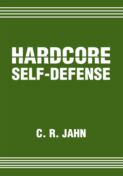 Hardcore Self-Defense - C. R. JAHN