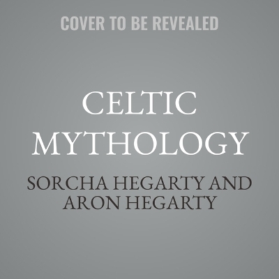 Celtic Mythology - Sorcha Hegarty, Aron Hegarty