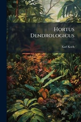 Hortus Dendrologicus - Karl Koch