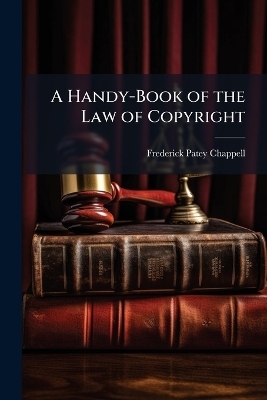 A Handy-Book of the Law of Copyright