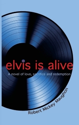 Elvis Is Alive - Robert M Maughon
