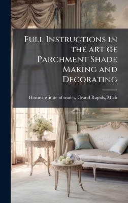 Full Instructions in the art of Parchment Shade Making and Decorating - 