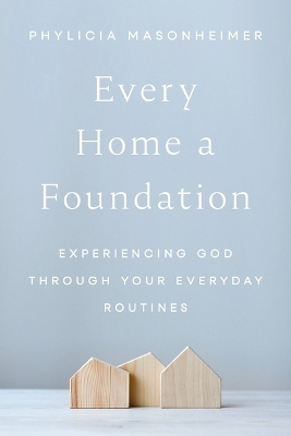 Every Home a Foundation - Phylicia Masonheimer
