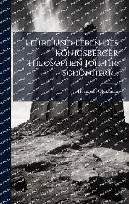 Lehre Und Leben Des Königsberger Theosophen Joh. Hr. Schönherr...