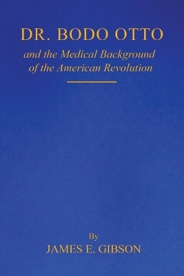 Dr. Bodo Otto and The Medical Background of the American Revolution