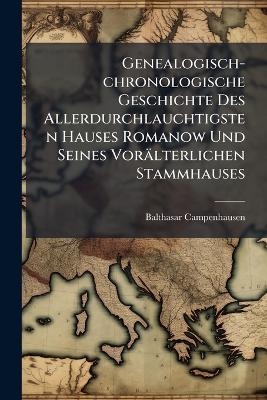 Genealogisch-chronologische Geschichte Des Allerdurchlauchtigsten Hauses Romanow Und Seines Vor&auml;lterlichen Stammhauses - 