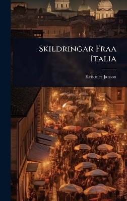 Skildringar Fraa Italia - Kristofer Janson