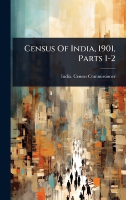 Census Of India, 1901, Parts 1-2