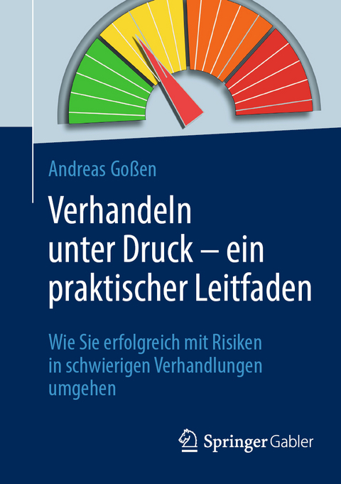 Verhandeln unter Druck &ndash; ein praktischer Leitfaden - Andreas Go&szlig;en