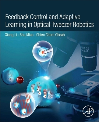 Feedback Control and Adaptive Learning in Optical-Tweezer Robotics - Xiang Li, Shu Miao, Chien Chern Cheah
